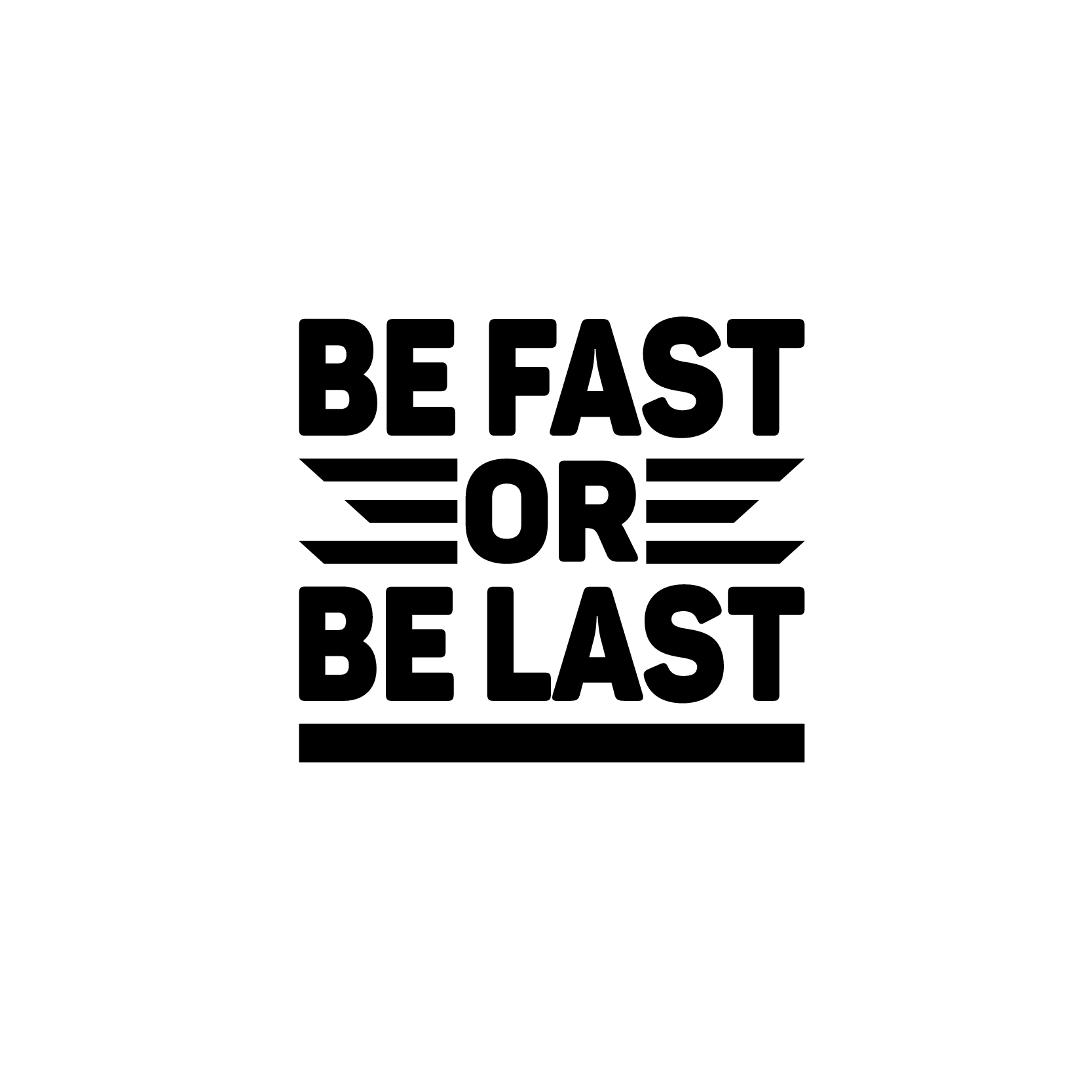 Be fast of be last